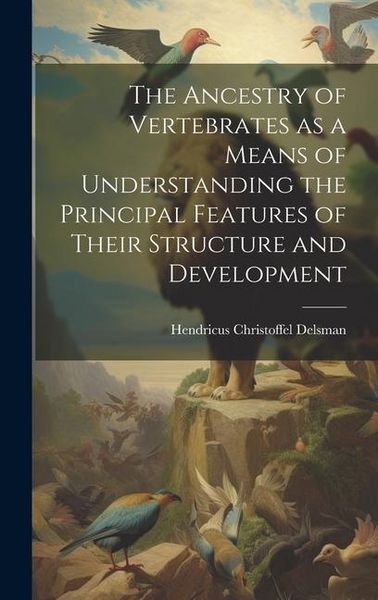 Produktbild: The Ancestry of Vertebrates as a Means of Understanding the Principal Features of Their Structure and Development