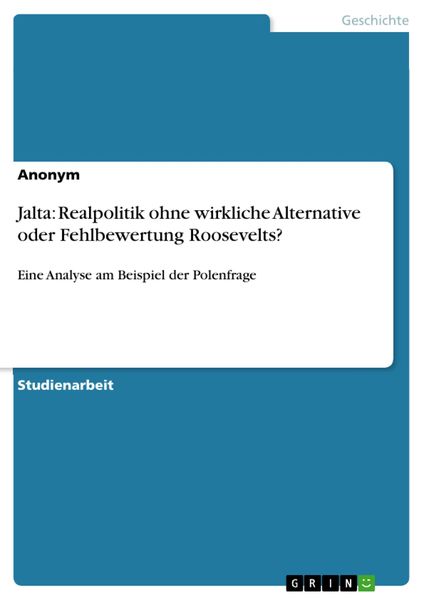 Produktbild: Jalta: Realpolitik ohne wirkliche Alternative oder Fehlbewertung Roosevelts?