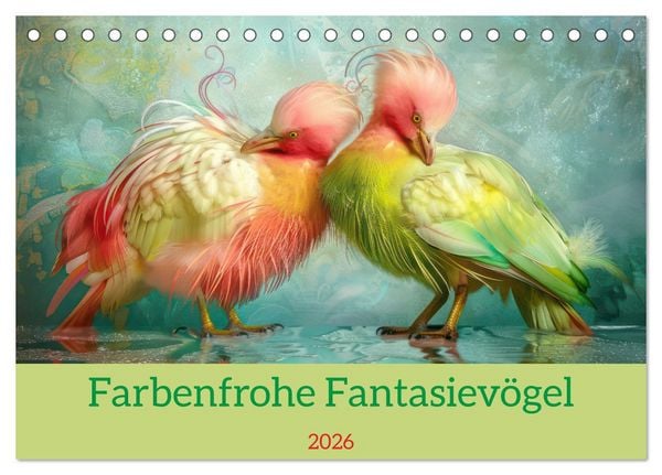 Farbenfrohe Fantasievögel (Tischkalender 2026 DIN A5 quer), CALVENDO Monatskalender