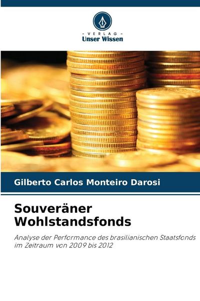 Souveräner Wohlstandsfonds, Taschenbuch von Gilberto Carlos Monteiro Darosi, Verlag Unser Wissen, 9786209093456