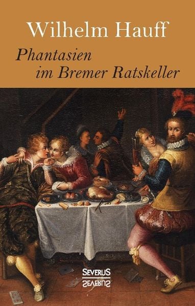 Phantasien im Bremer Ratskeller, Gebundene Ausgabe von Wilhelm Hauff , Björn Bedey, Severus Verlag, 9783958013841