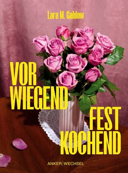 Vorwiegend festkochend, Gebundene Ausgabe von Lara M. Gahlow, Ankerwechsel Verlag, 978-3-947596-20-1