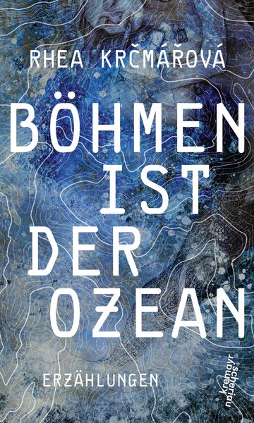 Böhmen ist der Ozean, Gebundene Ausgabe von Rhea Krčmářová, Kremayr & Scheriau, 9783218011051
