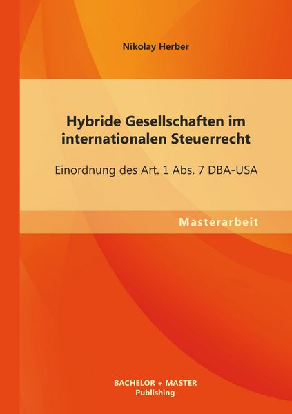 Produktbild: Hybride Gesellschaften im internationalen Steuerrecht: Einordnung des Art. 1 Abs. 7 DBA-USA