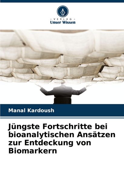 Produktbild: J&uuml;ngste Fortschritte bei bioanalytischen Ans&auml;tzen zur Entdeckung von Biomarkern