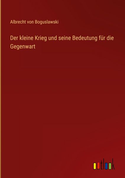 Produktbild: Der kleine Krieg und seine Bedeutung f&uuml;r die Gegenwart