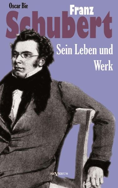 Produktbild: Franz Schubert - Sein Leben und sein Werk