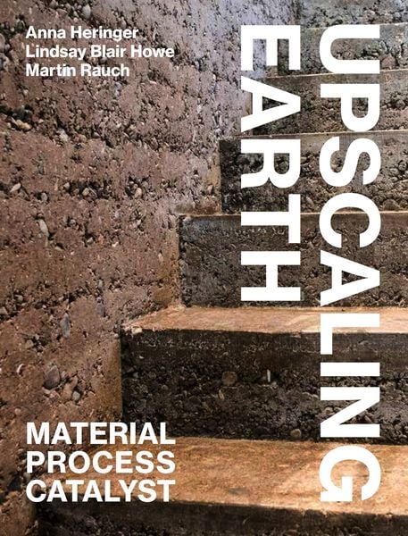 Upscaling Earth, Taschenbuch von Anna Heringer , Lindsay Blair Howe , Martin Rauch, Gta, 9783856763930