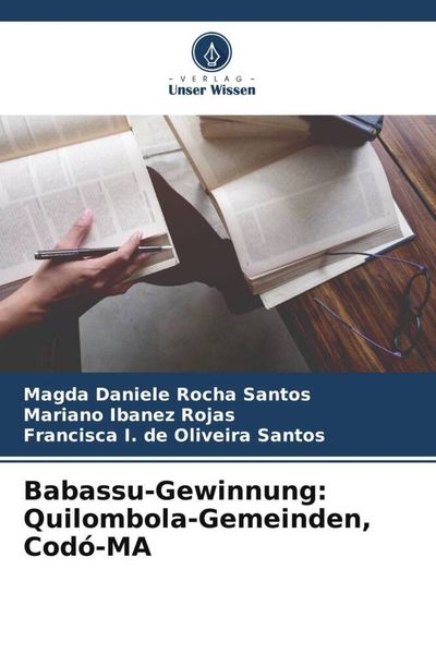 Babassu-Gewinnung: Quilombola-Gemeinden, Codó-MA, Taschenbuch von Magda Daniele Rocha Santos , Mariano Ibanez Rojas , Francisca I. de Oliveira Santos,