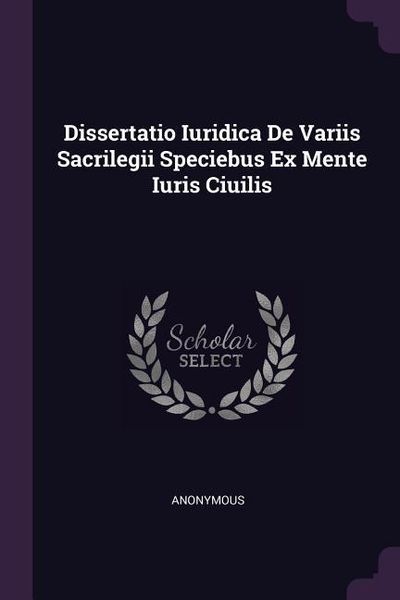 Produktbild: Dissertatio Iuridica De Variis Sacrilegii Speciebus Ex Mente Iuris Ciuilis