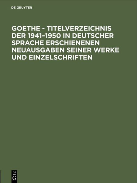 Produktbild: Goethe - Titelverzeichnis der 1941&ndash;1950 in deutscher Sprache erschienenen Neuausgaben seiner Werke und Einzelschriften