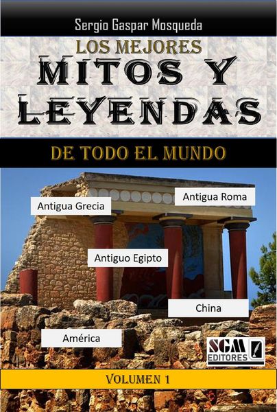Produktbild: Los Mejores Mitos Y Leyendas De Todo El Mundo, Volumen 1. Antigua Grecia, Antigua Roma, Antiguo Egipto, Am&eacute;rica Y China