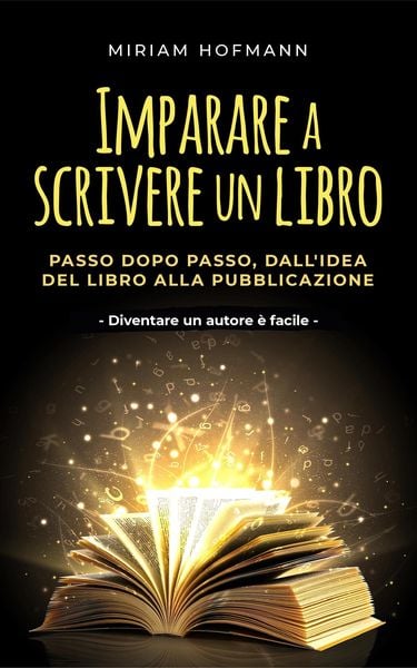 Produktbild: Imparare a scrivere un libro: Passo dopo passo, dall'idea del libro alla pubblicazione - Diventare un autore &egrave; facile