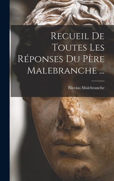 Produktbild: Recueil De Toutes Les R&eacute;ponses Du P&egrave;re Malebranche ...