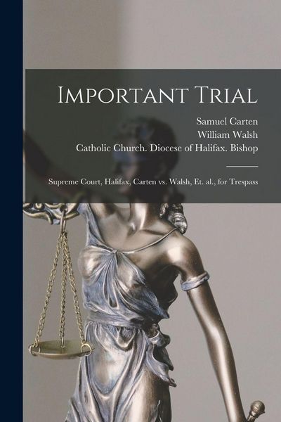 Produktbild: Important Trial [microform]: Supreme Court, Halifax, Carten Vs. Walsh, Et. Al., for Trespass