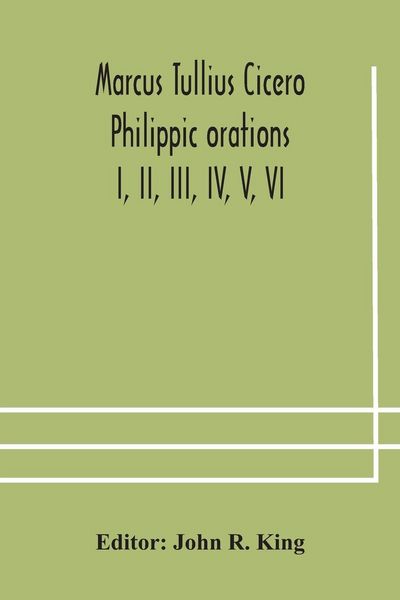 Produktbild: Marcus Tullius Cicero Philippic Orations; I, Ii, Iii, Iv, V, Vi