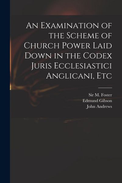 Produktbild: An Examination of the Scheme of Church Power Laid Down in the Codex Juris Ecclesiastici Anglicani, Etc