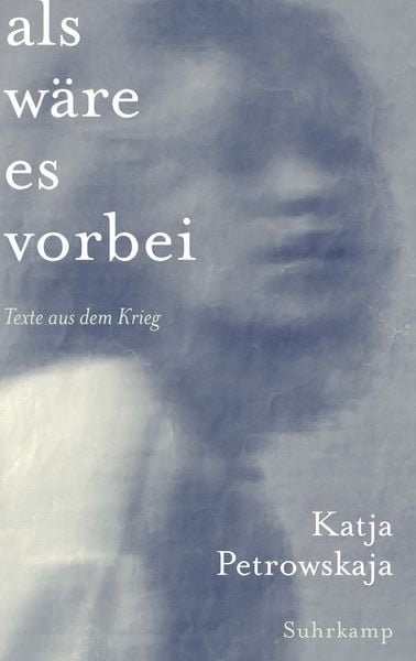 Als wäre es vorbei, Gebundene Ausgabe von Katja Petrowskaja, Suhrkamp, 9783518432341