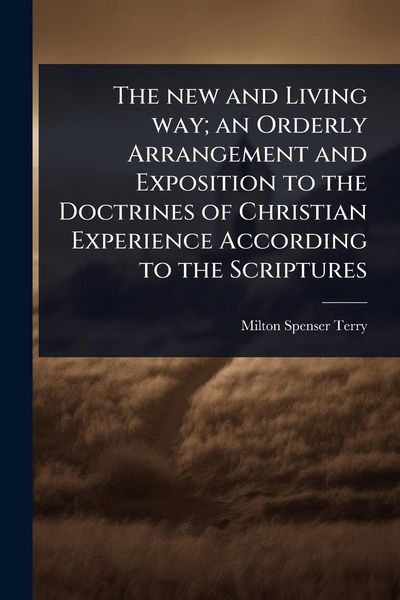 Produktbild: The new and Living way; an Orderly Arrangement and Exposition to the Doctrines of Christian Experience According to the Scriptures