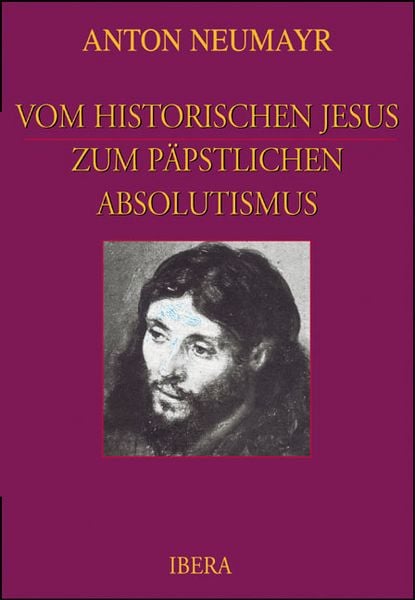 Produktbild: Vom historischen Jesus zum p&auml;pstlichen Absolutismus