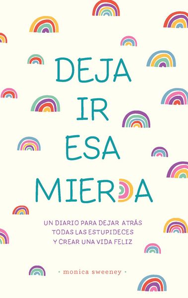Produktbild: Deja IR ESA Mier*a: Un Diario Para Dejar Atr&aacute;s Todas Las Estupideces Y Crear Una Vida Feliz / Let That Sh*t Go