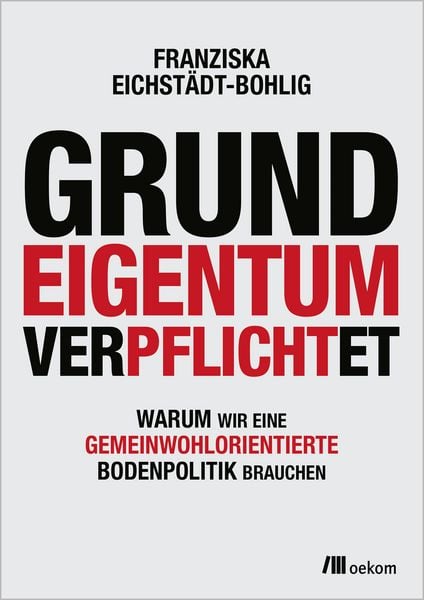 Grundeigentum verpflichtet, Taschenbuch von Franziska Eichstädt-Bohlig, Oekom verlag, 978-3-9872619-1-6