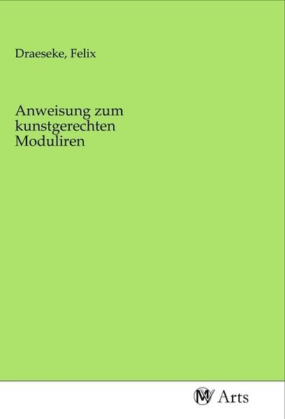 Anweisung zum kunstgerechten Moduliren, Taschenbuch von , MV-Arts, 9783968710976