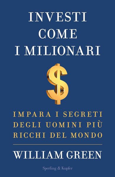 Produktbild: Investi come i milionari. Impara i segreti degli uomini pi&ugrave; ricchi del mondo