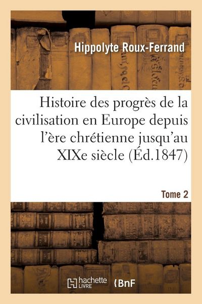 Produktbild: Histoire des progr&egrave;s de la civilisation en Europe de l'&egrave;re chr&eacute;tienne jusqu'au XIXe si&egrave;cle. Tome 2