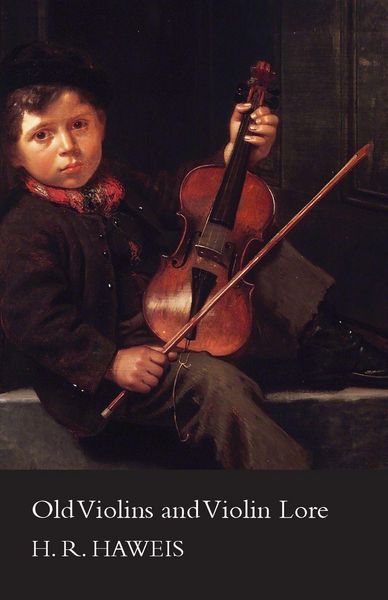Produktbild: Old Violins and Violin Lore - Famous Makers of Cremona and Brescia, and of England, France and Germany (with Biographical Dictionary); Famous Players;
