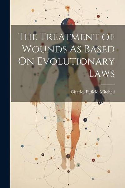 Produktbild: The Treatment of Wounds As Based On Evolutionary Laws
