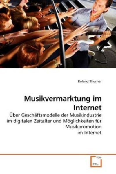 Thurner, R: Musikvermarktung im Internet, Taschenbuch von Roland Thurner, VDM, 9783639234589