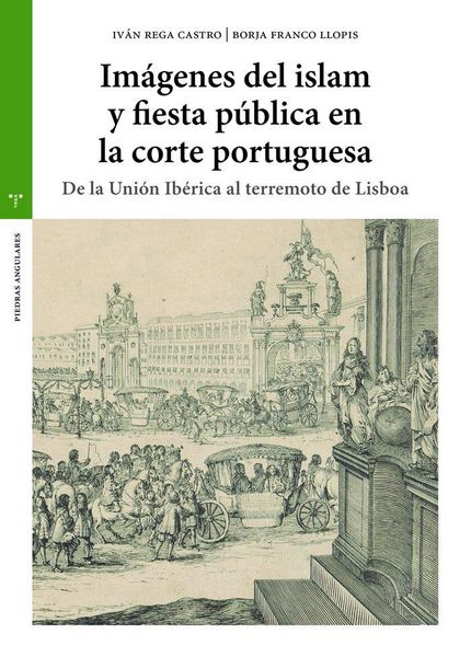 Produktbild: Im&aacute;genes del islam y fiesta p&uacute;blica en la corte portuguesa : de la Uni&oacute;n ib&eacute;rica al terremoto de Lisboa