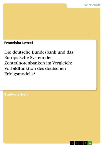 Produktbild: Die deutsche Bundesbank und das Europ&auml;ische System der Zentralnotenbanken im Vergleich: Vorbildfunktion des deutschen Erfolgsmodells?