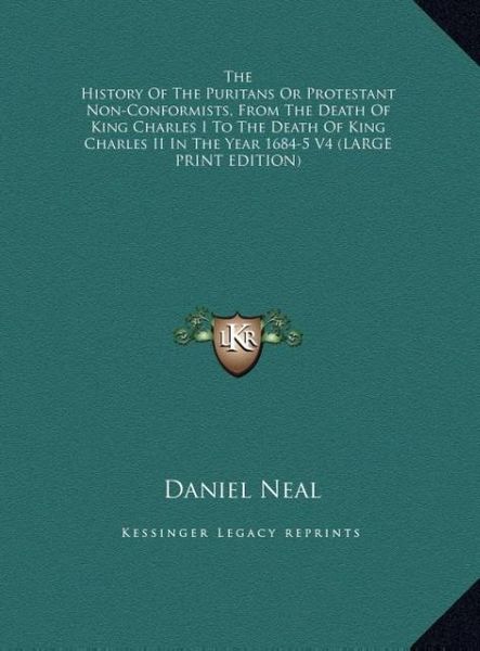 Produktbild: The History Of The Puritans Or Protestant Non-Conformists, From The Death Of King Charles I To The Death Of King Charles II In The Year 1684-5 V4 (LAR