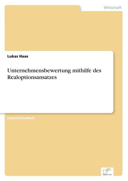 Unternehmensbewertung mithilfe des Realoptionsansatzes, Taschenbuch von Lukas Haas, GRIN, 9783838684130