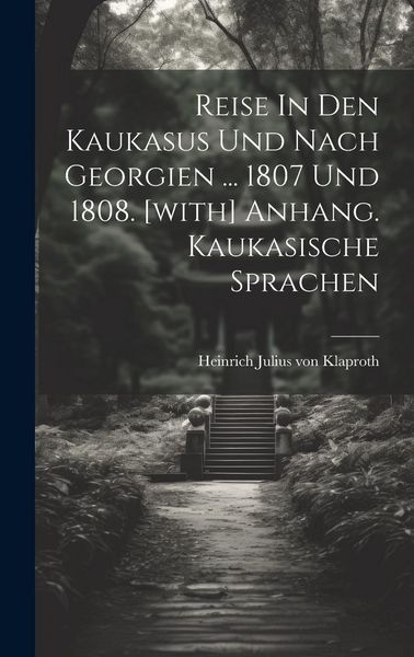 Produktbild: Reise In Den Kaukasus Und Nach Georgien ... 1807 Und 1808. [with] Anhang. Kaukasische Sprachen