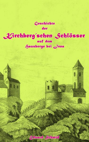 Produktbild: Geschichte der Kirchberg'schen Schl&ouml;sser auf dem Hausberge bei Jena