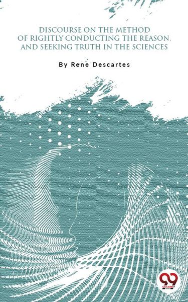 Produktbild: Discourse On The Method Of Rightly Conducting One'S Reason And Of Seeking Truth In The Sciences