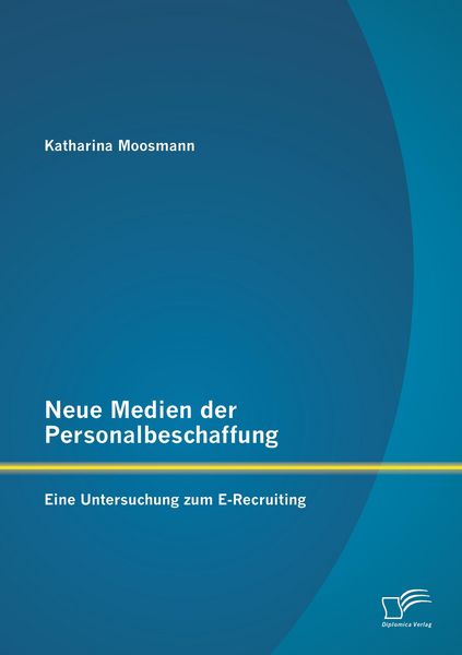 Produktbild: Neue Medien der Personalbeschaffung: Eine Untersuchung zum E-Recruiting