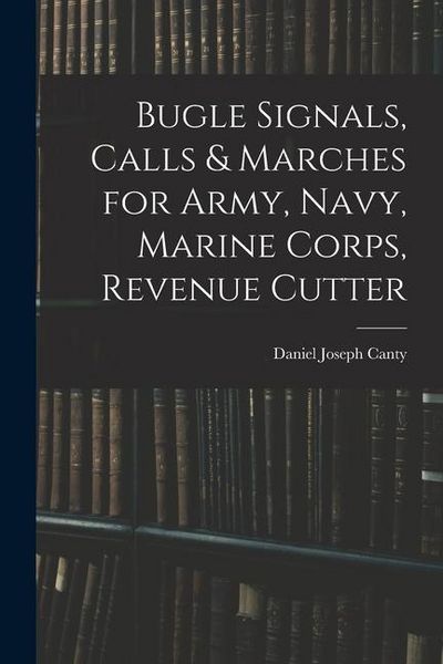 Produktbild: Bugle Signals, Calls & Marches for Army, Navy, Marine Corps, Revenue Cutter