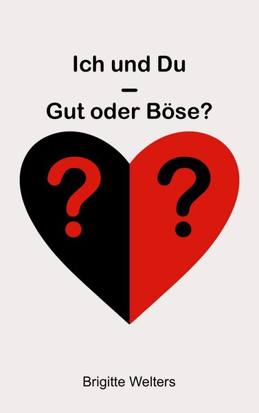 Ich und Du - Gut oder Böse?, Taschenbuch von Brigitte Welters, BoD – Books on Demand, 9783759787798