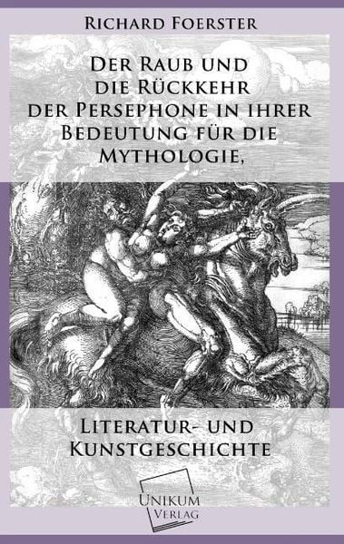 Produktbild: Foerster, R: Raub und die R&uuml;ckkehr der Persephone in ihrer B