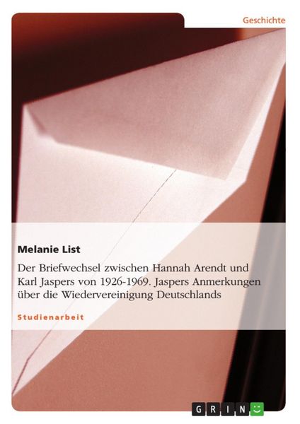 Produktbild: Der Briefwechsel zwischen Hannah Arendt und Karl Jaspers von 1926-1969. Jaspers Anmerkungen &uuml;ber die Wiedervereinigung Deutschlands