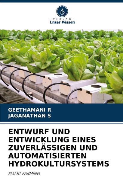 Entwurf und Entwicklung Eines Zuverlässigen und Automatisierten Hydrokultursystems, Taschenbuch von Geethamani R. , Jaganathan s., Verlag Unser