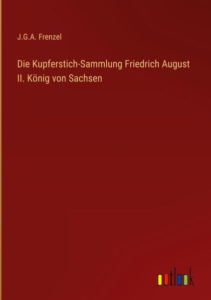 Produktbild: Die Kupferstich-Sammlung Friedrich August II. K&ouml;nig von Sachsen