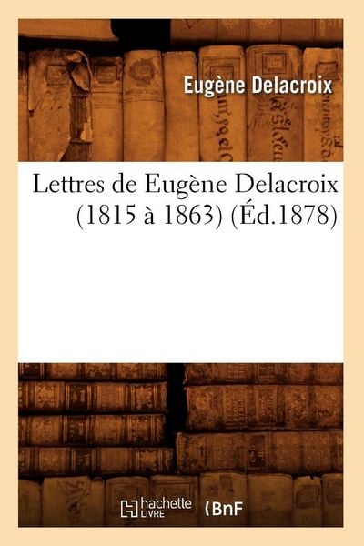 Produktbild: Lettres de Eug&egrave;ne Delacroix (1815 &agrave; 1863) (&Eacute;d.1878)