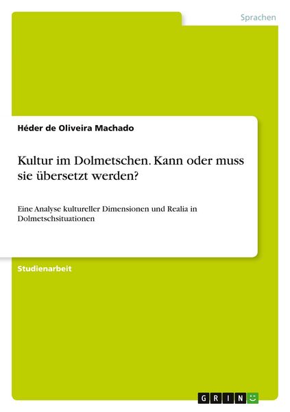 Kultur im Dolmetschen. Kann oder muss sie übersetzt werden?, Taschenbuch von Héder de Oliveira Machado, GRIN, 9783389063262