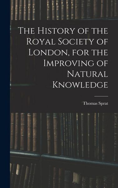 Produktbild: The History of the Royal Society of London, for the Improving of Natural Knowledge
