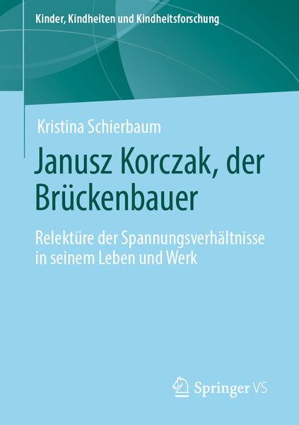 Janusz Korczak, der Brückenbauer, Taschenbuch von Kristina Schierbaum, Springer Fachmedien Wiesbaden GmbH, 978-3-658-30622-9